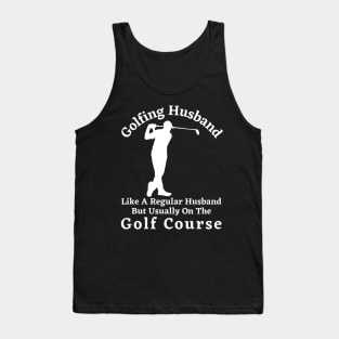 Golfing Husband Gift, Gift For A Husband Who Loves Golf Tank Top